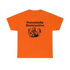 Potentially Destructive - T-Shirt - Witty Twisters Fashions
