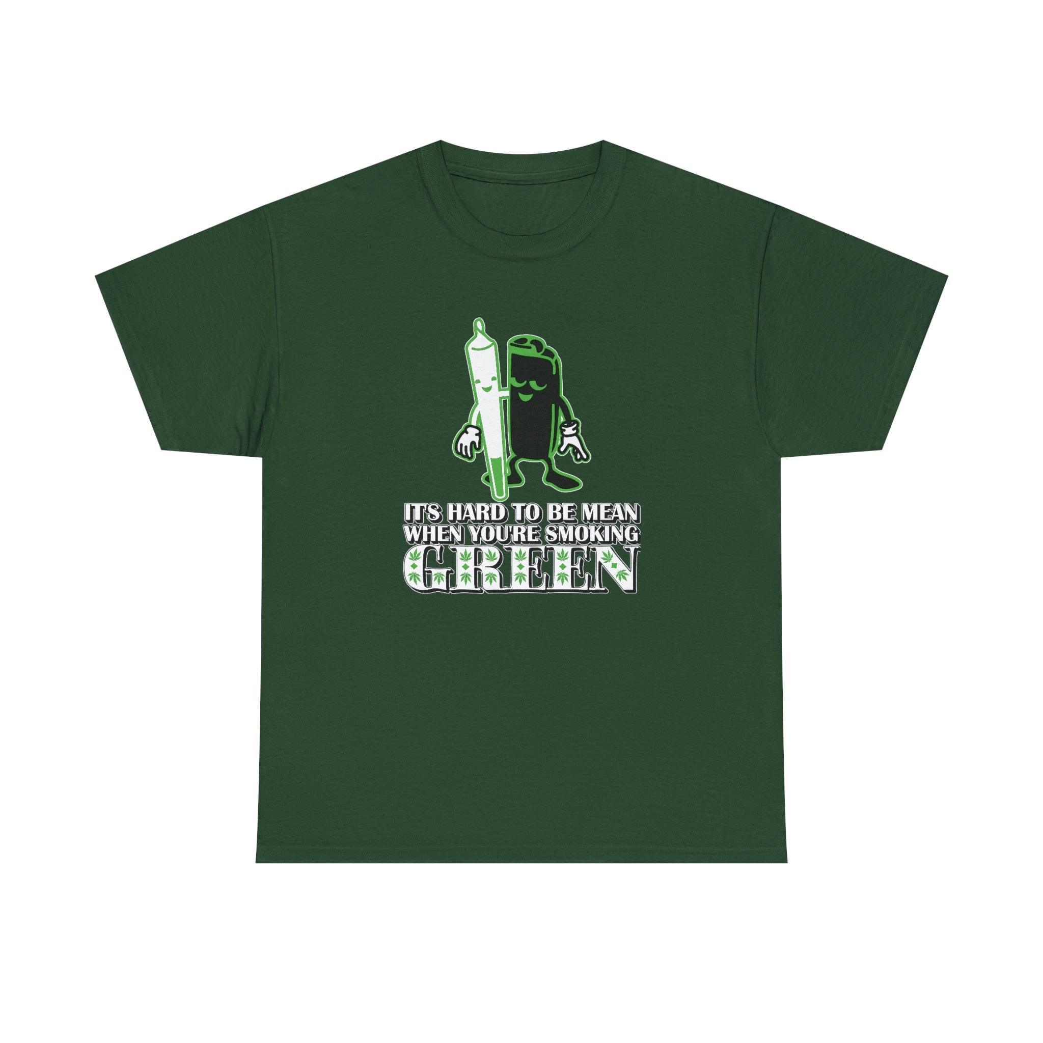 It's Hard To Be Mean When You're Smoking Green - T-Shirt - Witty Twisters Fashions