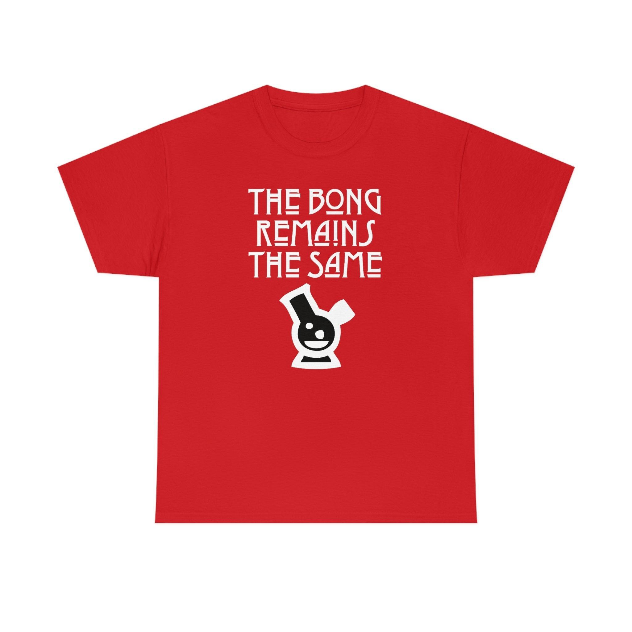 The Bong Remains The Same - T-Shirt - Witty Twisters Fashions