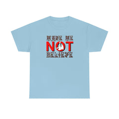 Make Me Not Believe - T-Shirt - Witty Twisters Fashions