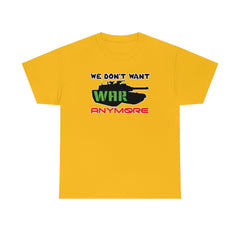 We Don't Want War Anymore - T-Shirt - Witty Twisters Fashions
