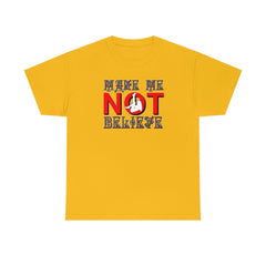 Make Me Not Believe - T-Shirt - Witty Twisters Fashions