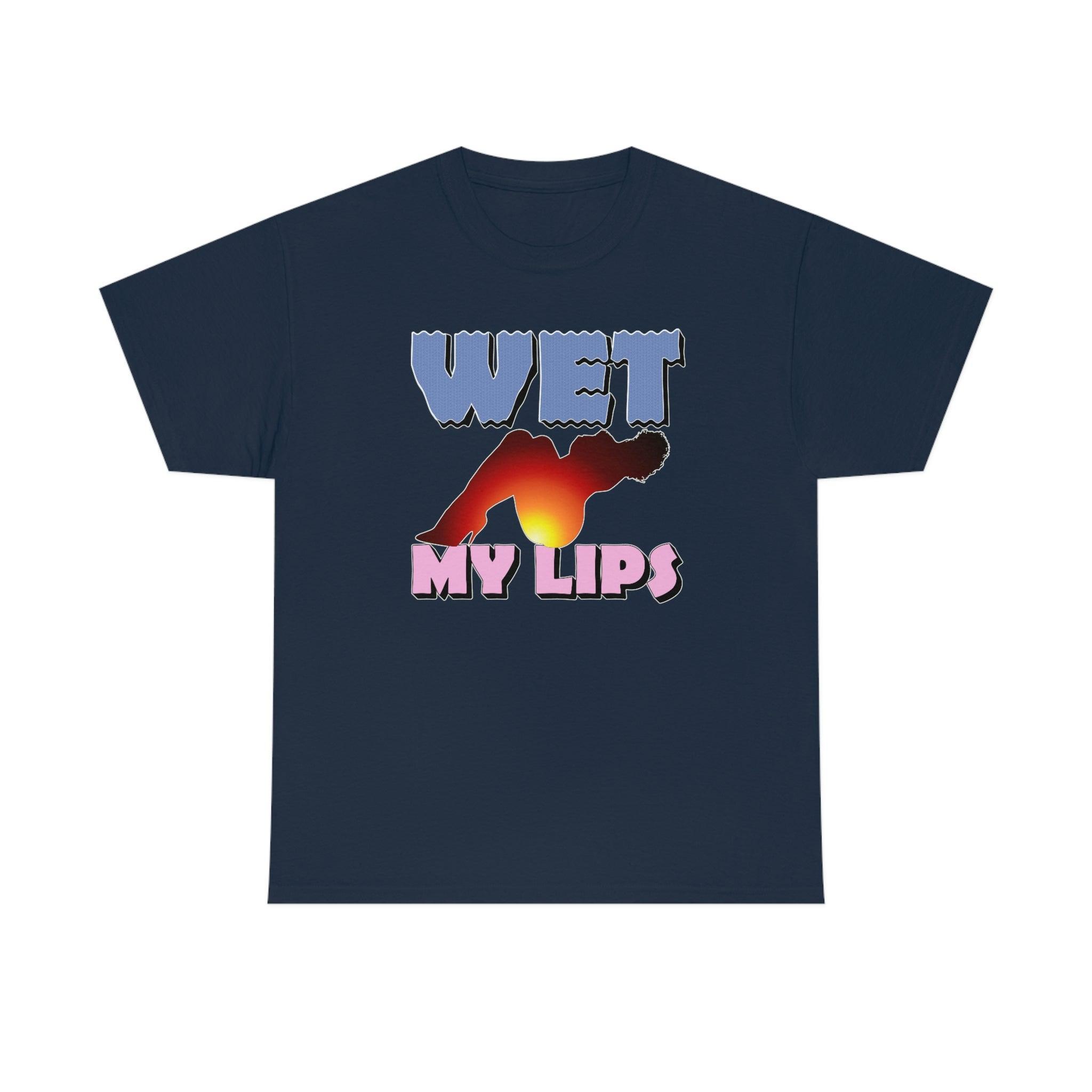Wet My Lips - T-Shirt - Witty Twisters Fashions