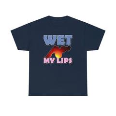 Wet My Lips - T-Shirt - Witty Twisters Fashions