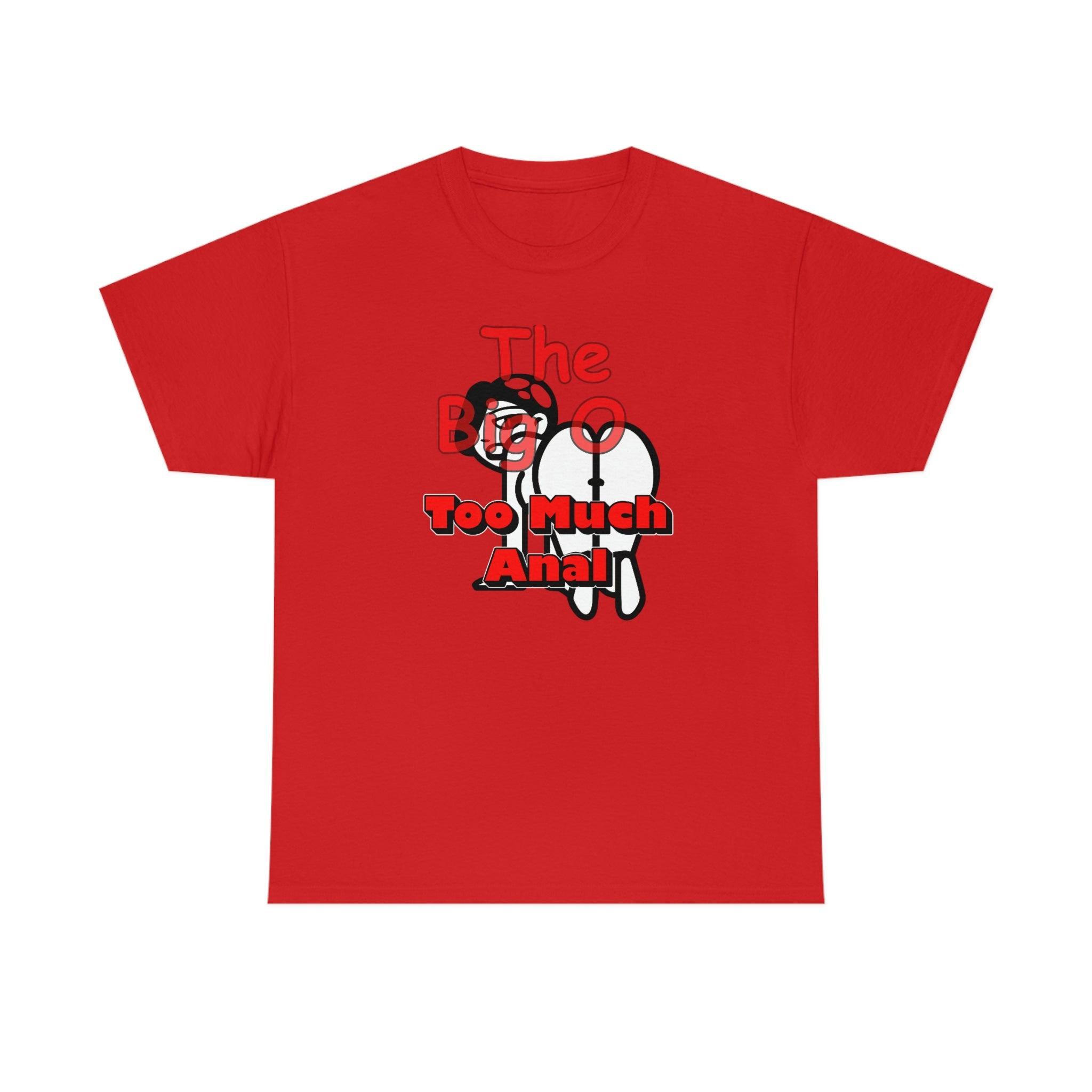 The Big O Too Much Anal - T-Shirt - Witty Twisters Fashions