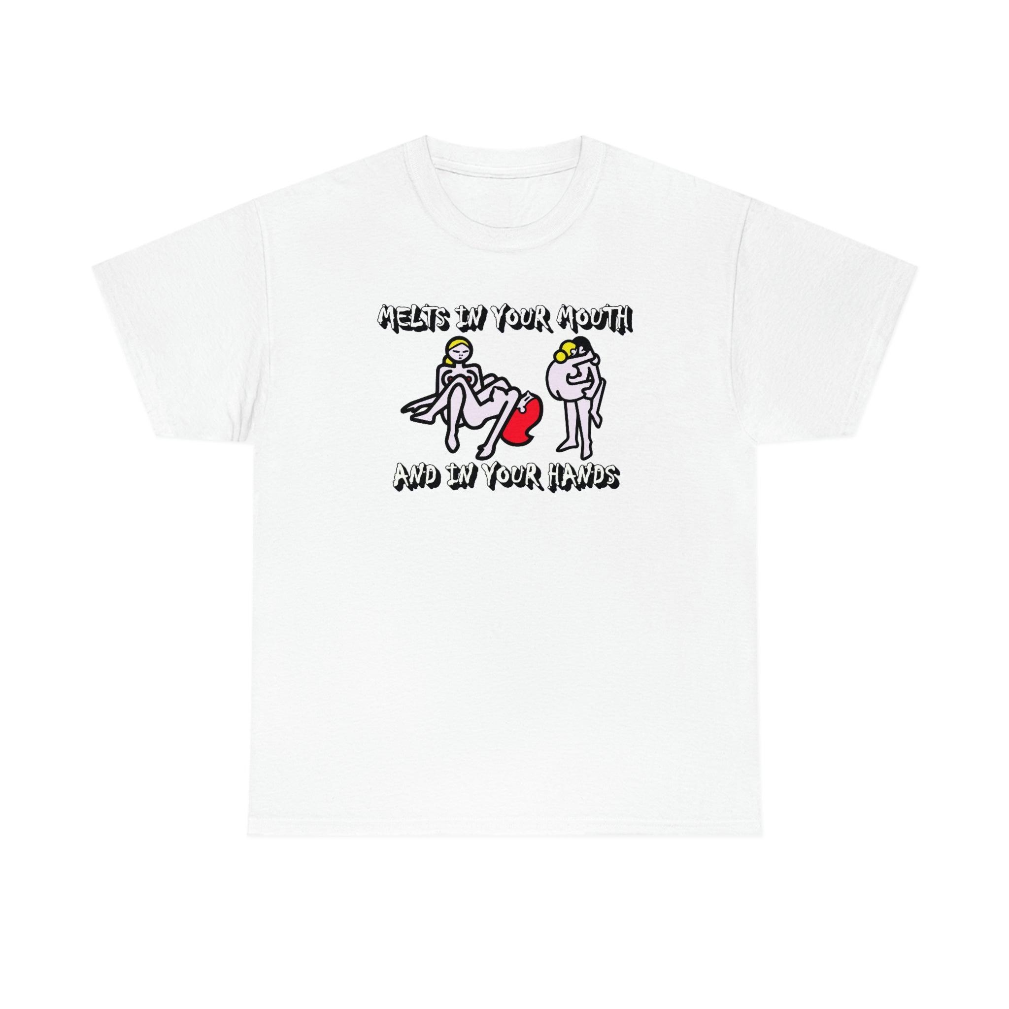 Melts In Your Mouth And In Your Hands - T-Shirt - Witty Twisters Fashions