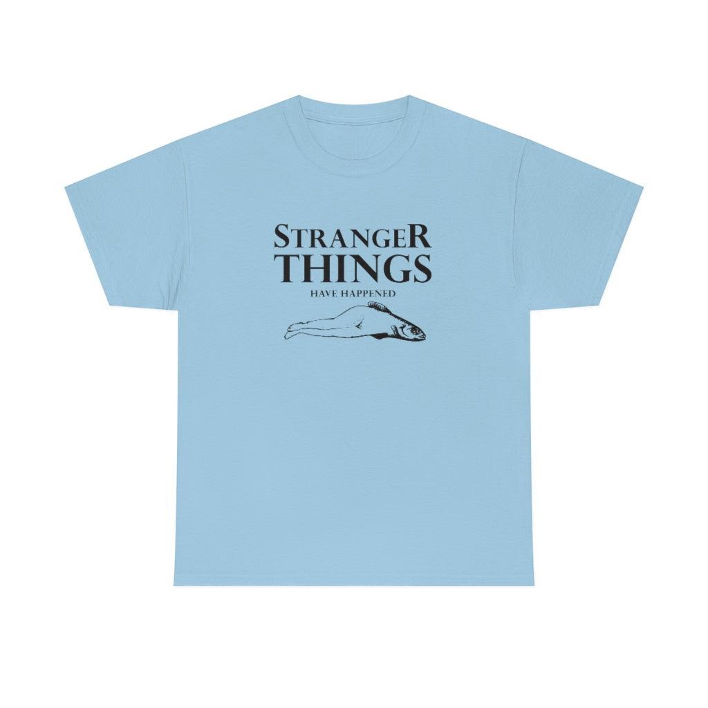Stranger Things Have Happened - T-Shirt - Witty Twisters Fashions