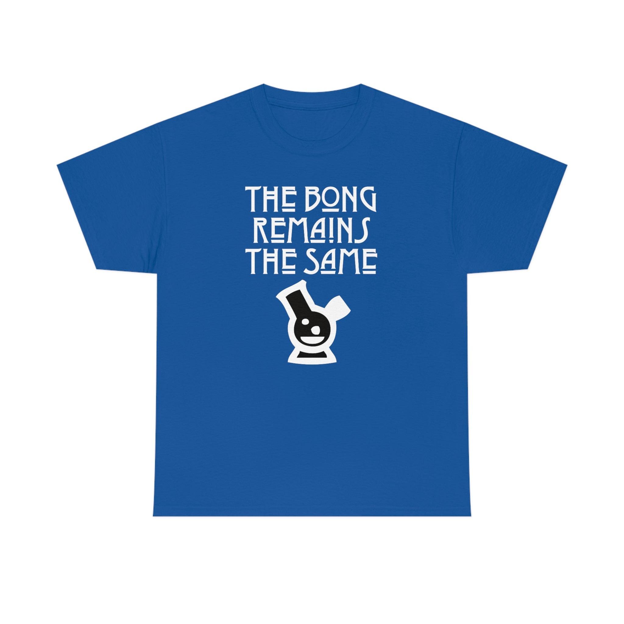 The Bong Remains The Same - T-Shirt - Witty Twisters Fashions