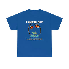 I Smoke Pot To Self Meditate - T-Shirt - Witty Twisters Fashions