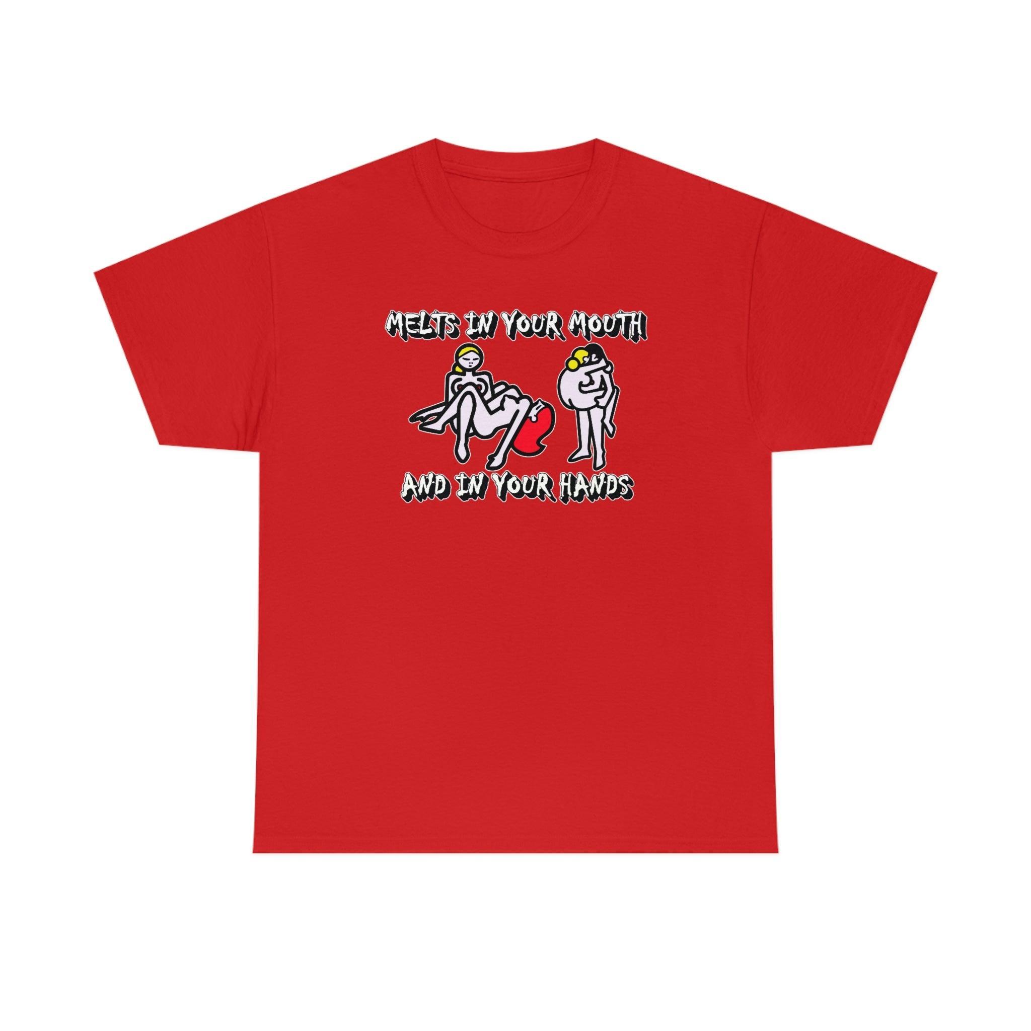 Melts In Your Mouth And In Your Hands - T-Shirt - Witty Twisters Fashions