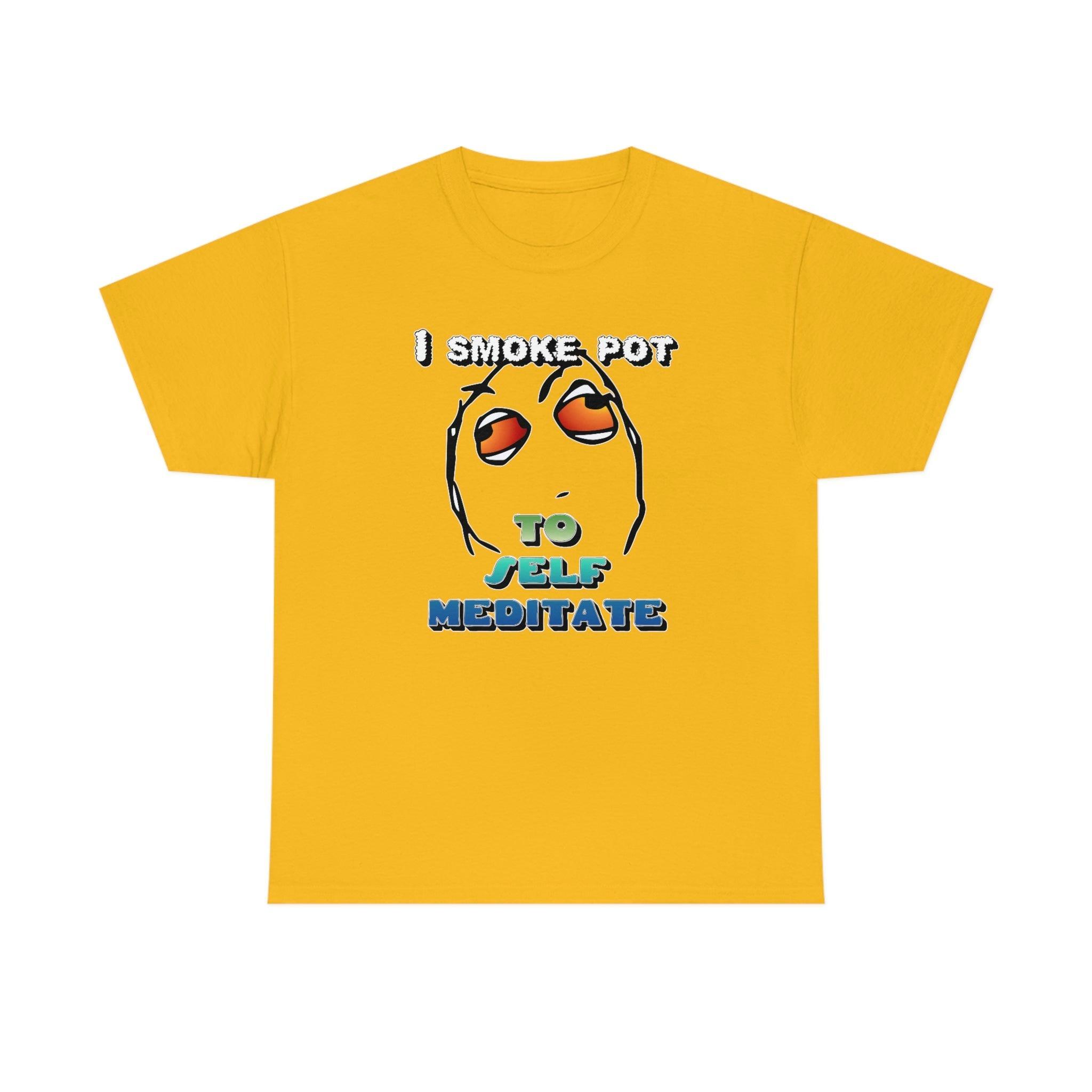 I Smoke Pot To Self Meditate - T-Shirt - Witty Twisters Fashions