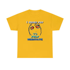 I Smoke Pot To Self Meditate - T-Shirt - Witty Twisters Fashions