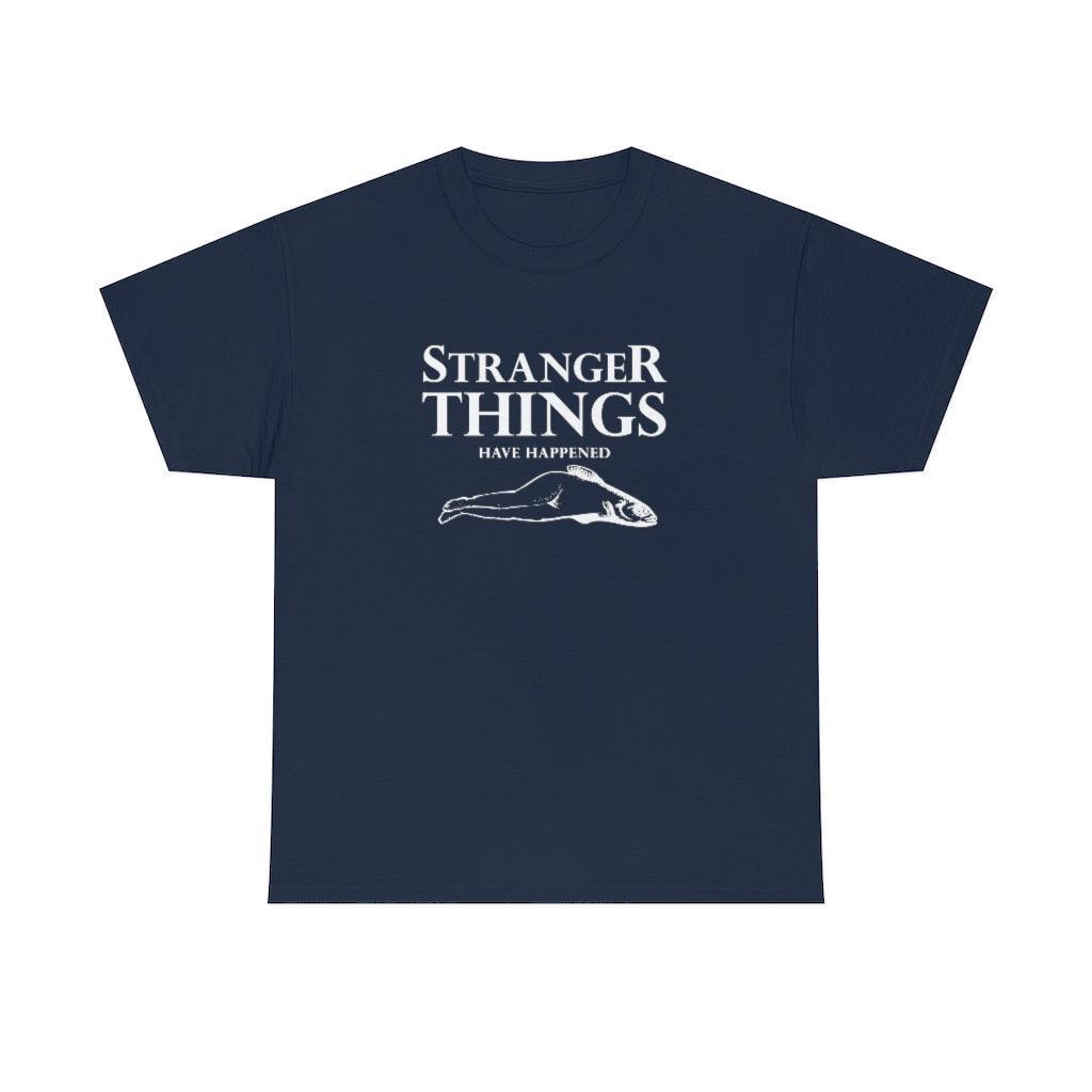 Stranger Things Have Happened - T-Shirt - Witty Twisters Fashions