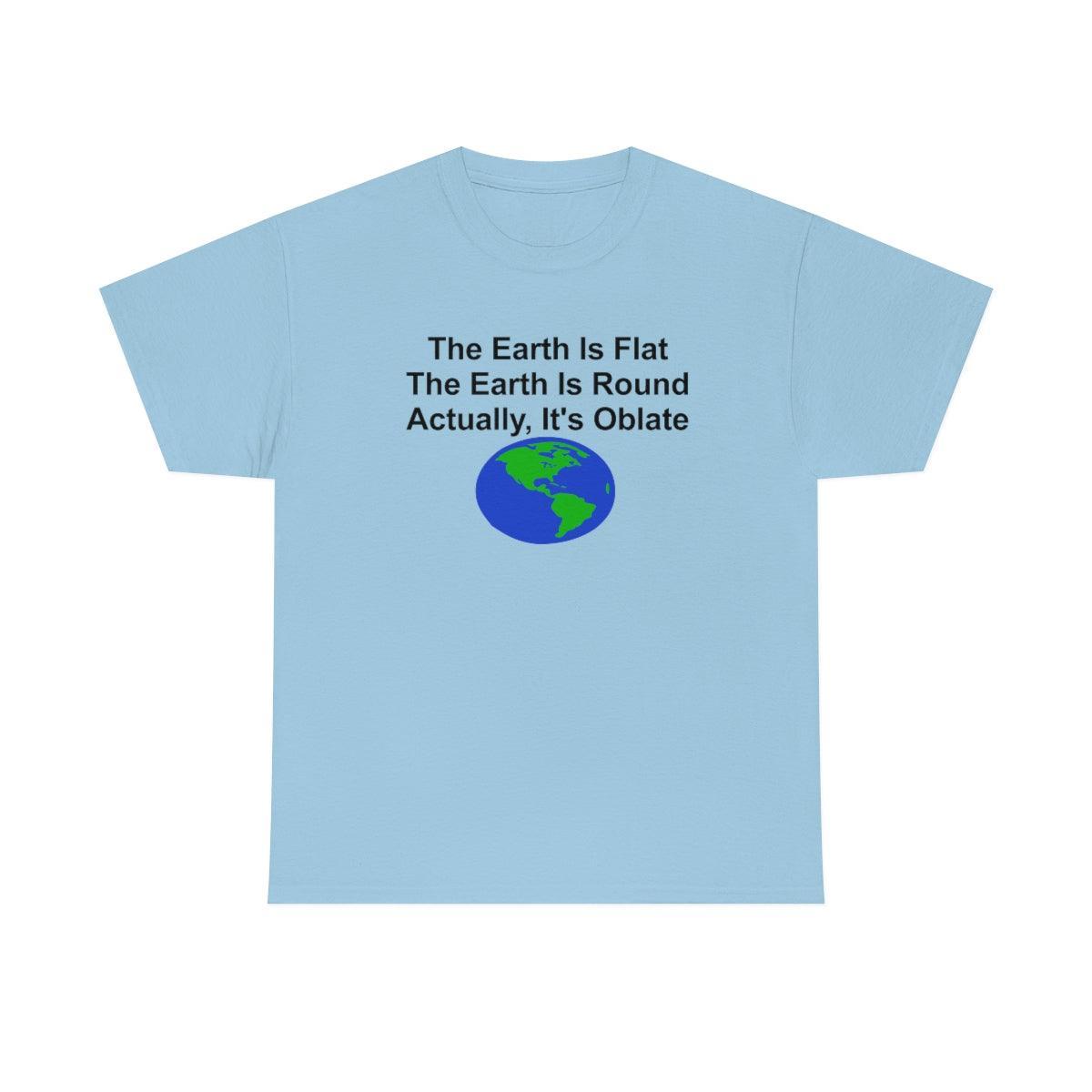 The Earth Is Flat The Earth Is Round Actually, It's Oblate - T-Shirt - Witty Twisters Fashions