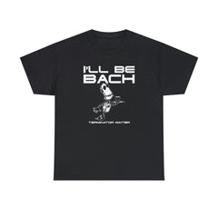 I'll Be Bach Terminator Waiter - T-Shirt - Witty Twisters Fashions