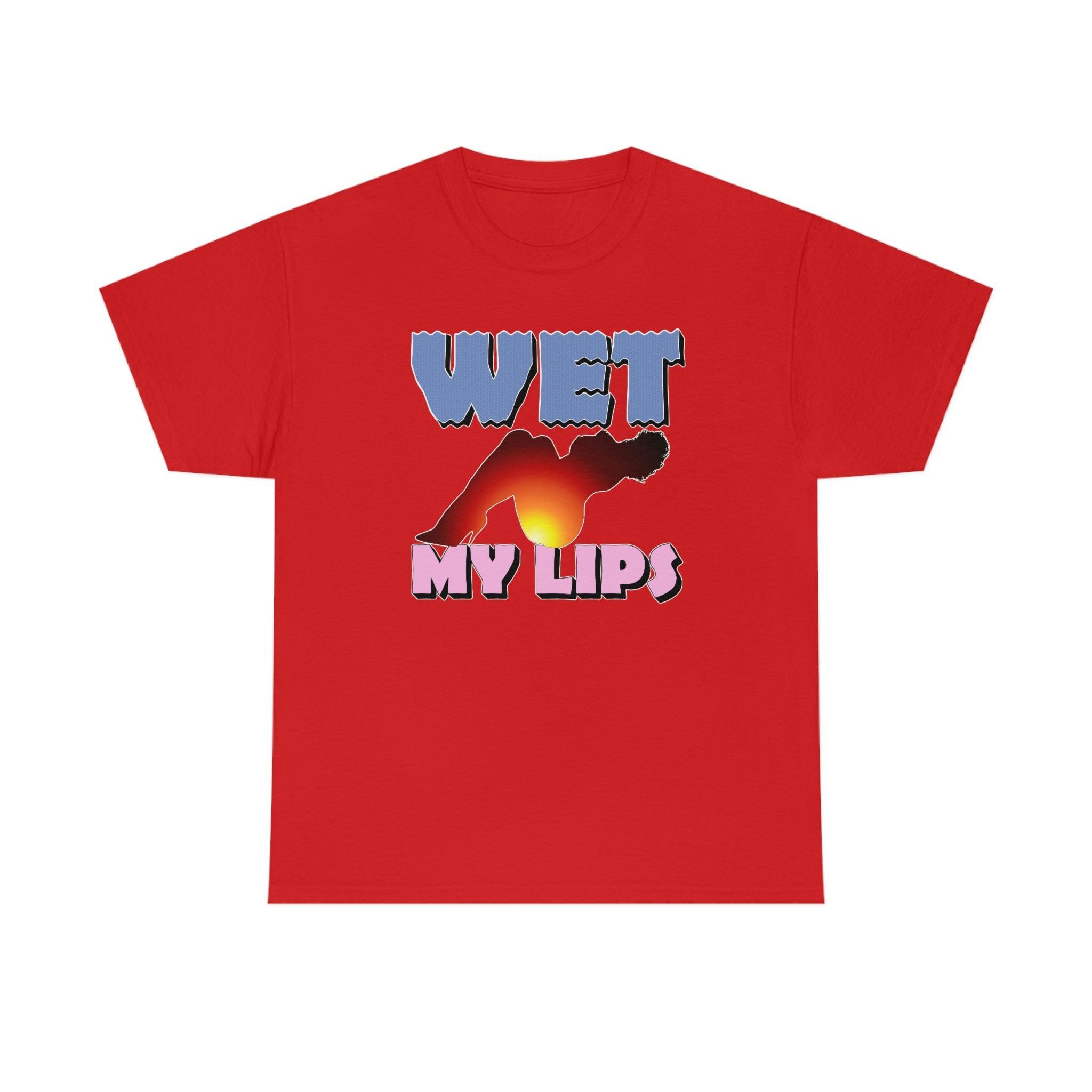 Wet My Lips - T-Shirt - Witty Twisters Fashions