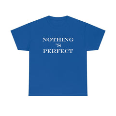 Nothing 's Perfect - T-Shirt - Witty Twisters Fashions