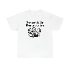 Potentially Destructive - T-Shirt - Witty Twisters Fashions