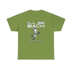I'll Be Bach Terminator Waiter - T-Shirt - Witty Twisters Fashions