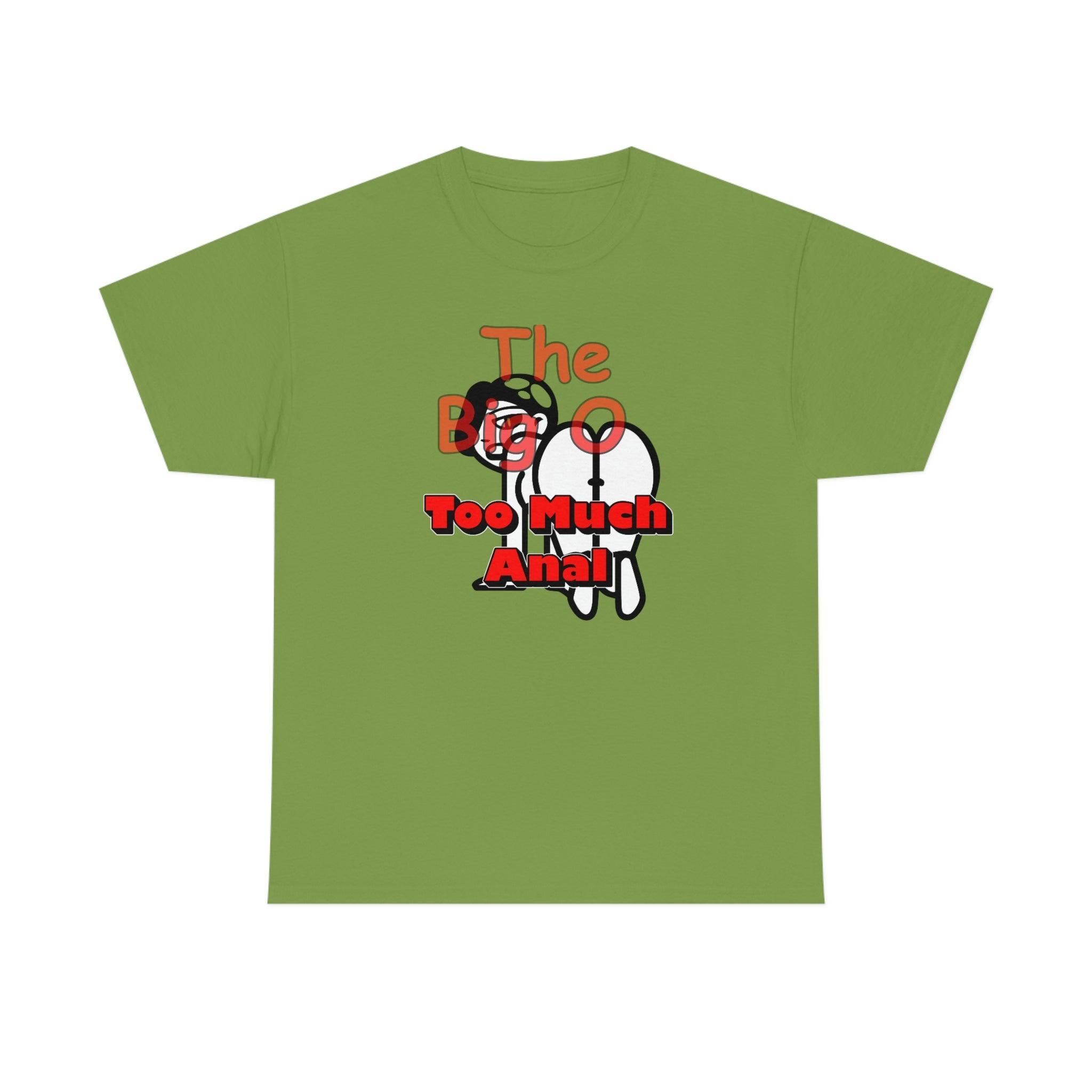 The Big O Too Much Anal - T-Shirt - Witty Twisters Fashions