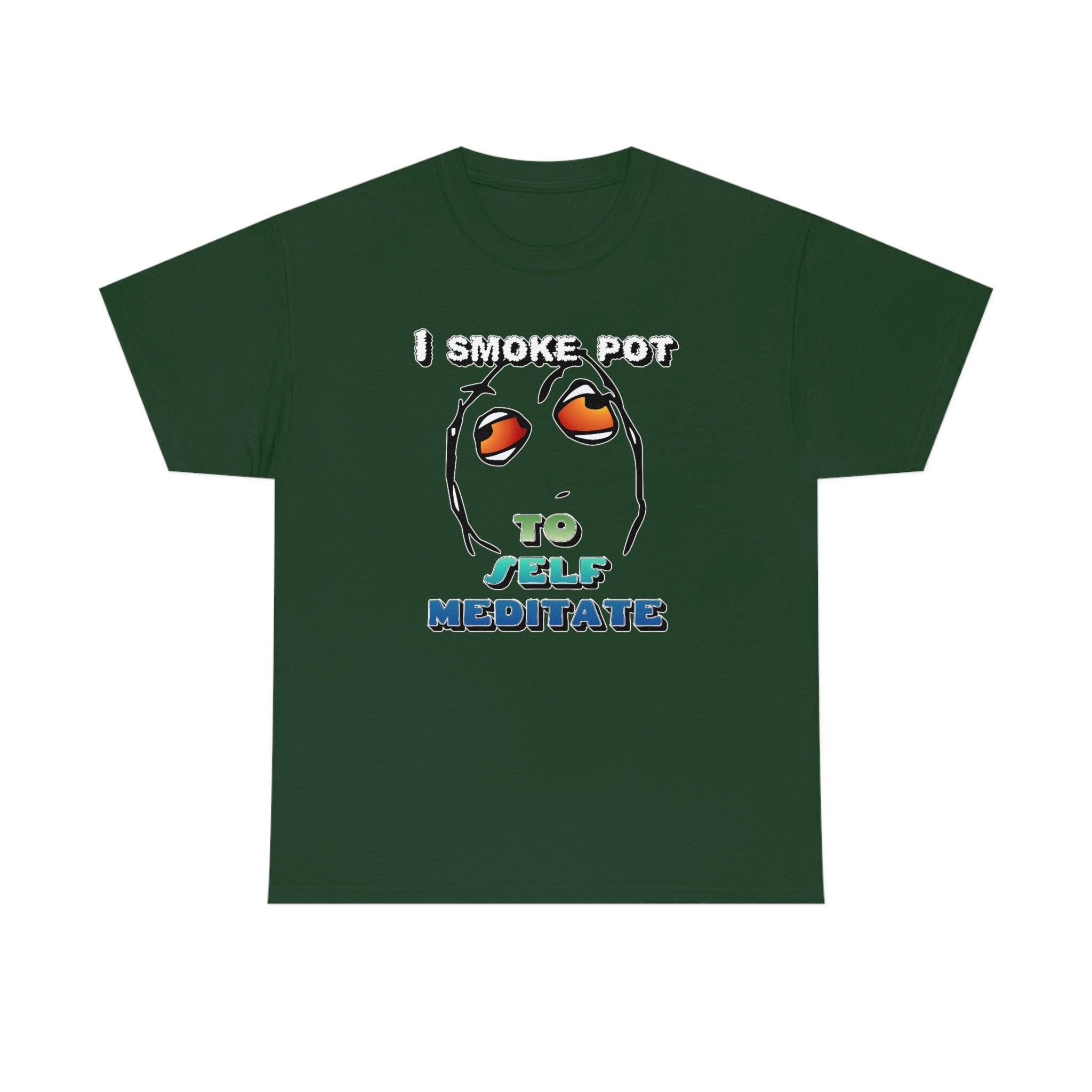 I Smoke Pot To Self Meditate - T-Shirt - Witty Twisters Fashions