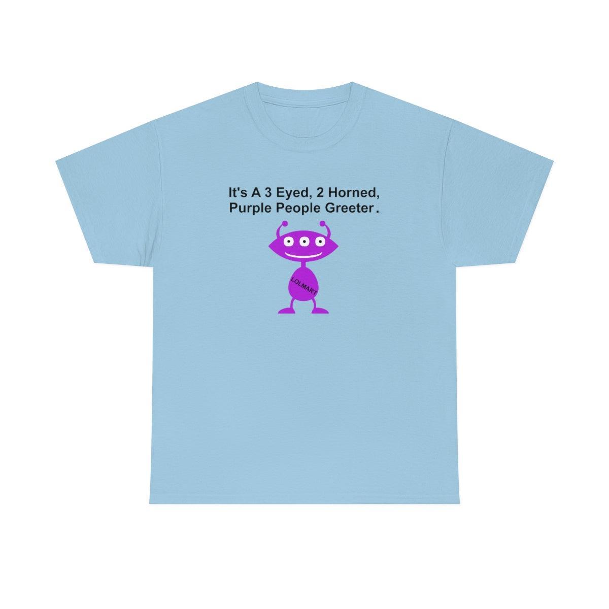 It's A 3 Eyed, 2 Horned, Purple People Greeter. - T-Shirt - Witty Twisters Fashions
