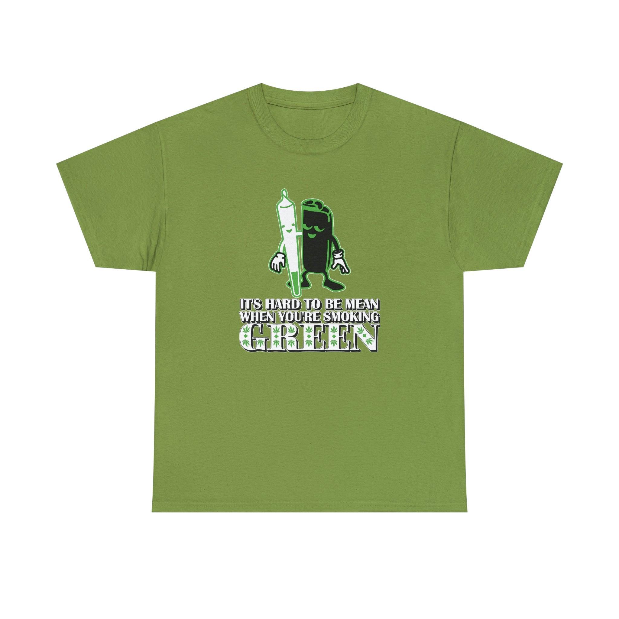 It's Hard To Be Mean When You're Smoking Green - T-Shirt - Witty Twisters Fashions