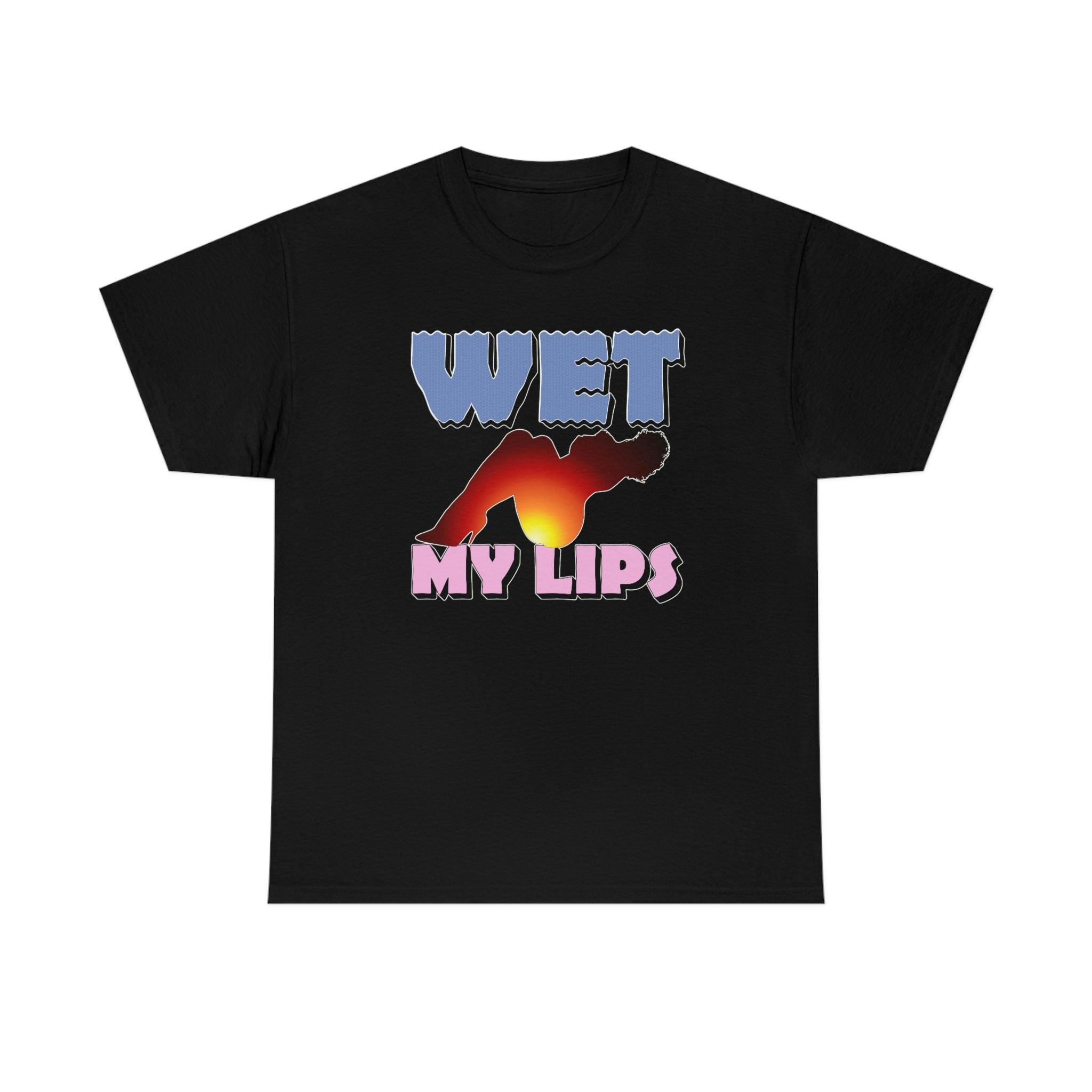 Wet My Lips - T-Shirt - Witty Twisters Fashions