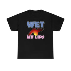 Wet My Lips - T-Shirt - Witty Twisters Fashions