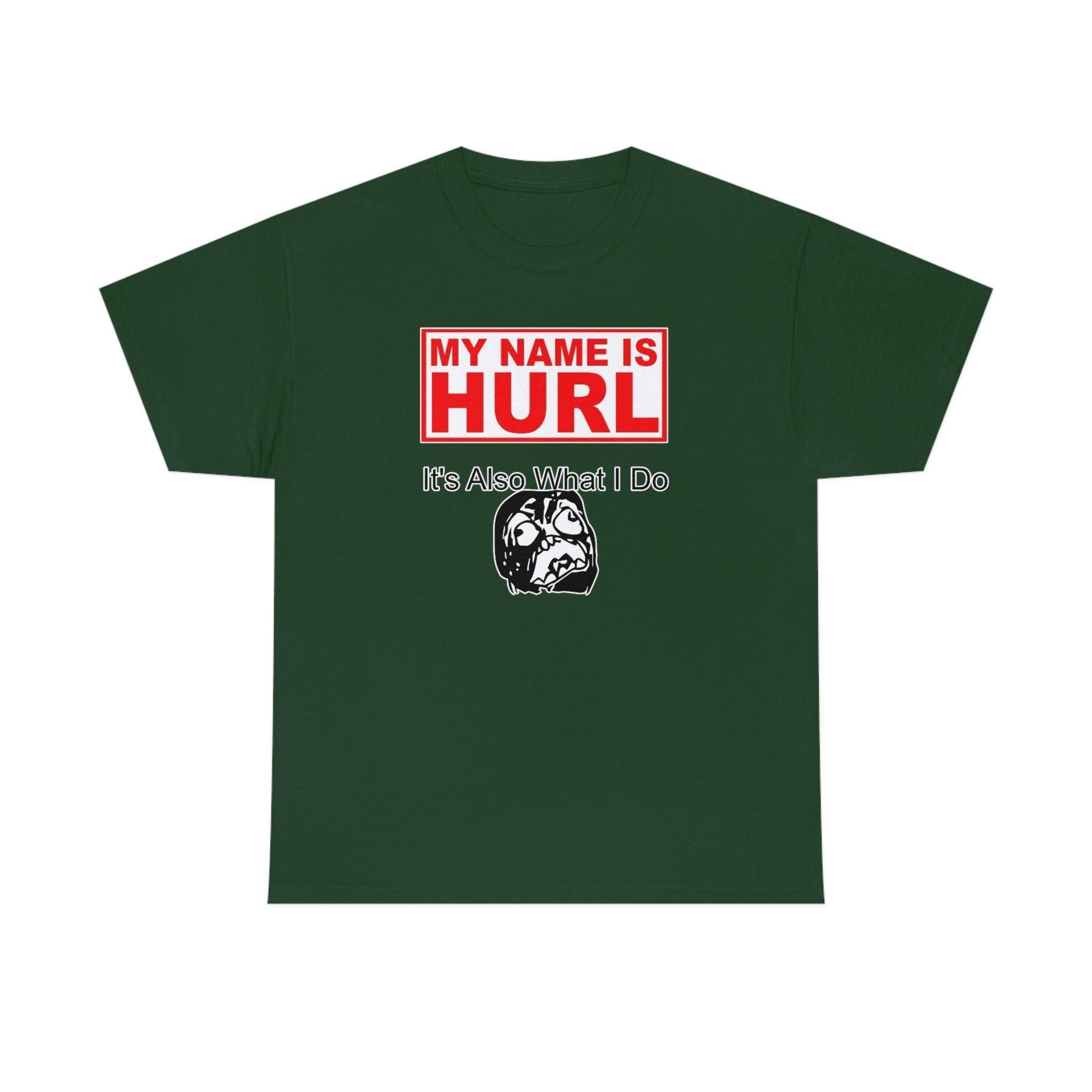My Name Is Hurl It's Also What I Do - T-Shirt - Witty Twisters Fashions