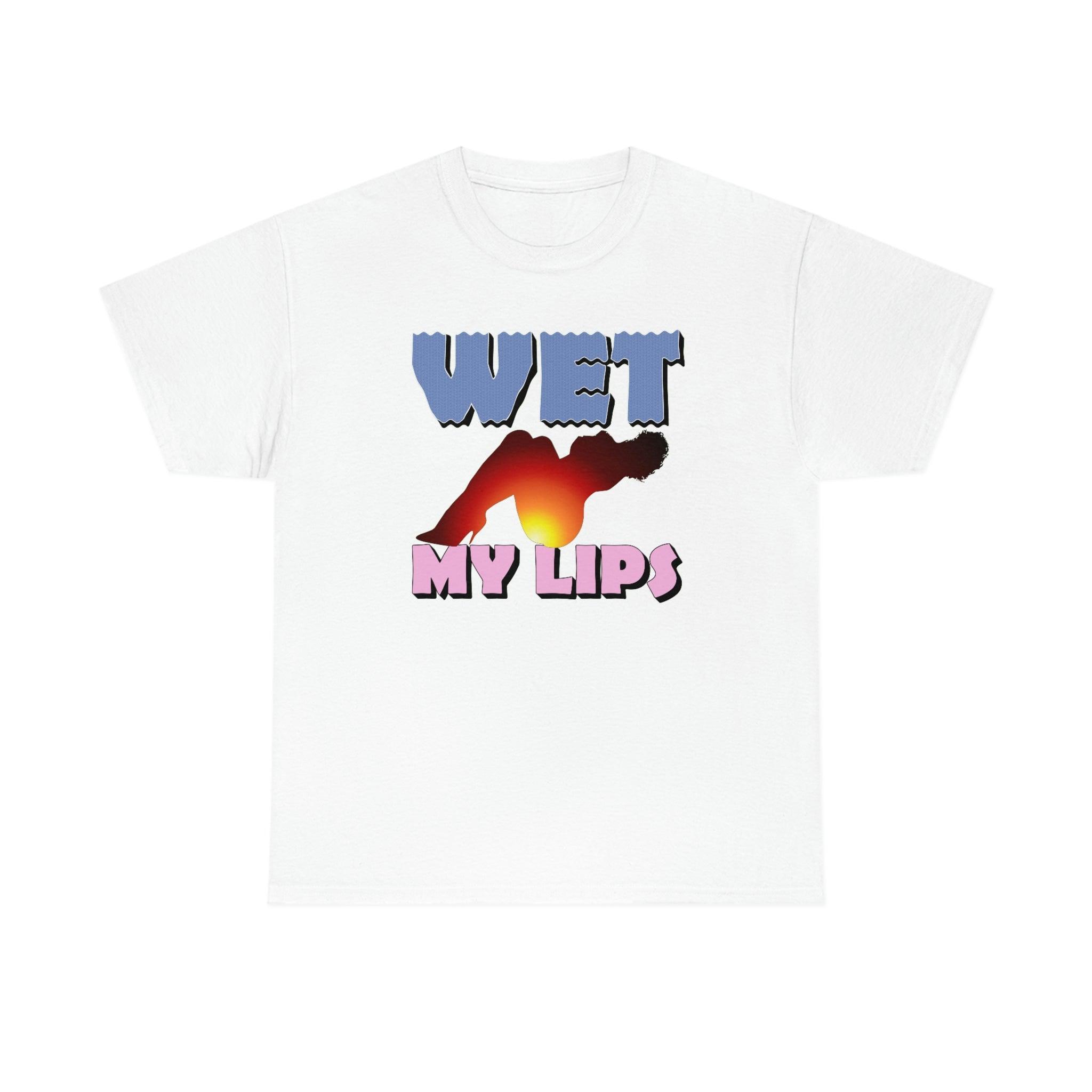 Wet My Lips - T-Shirt - Witty Twisters Fashions