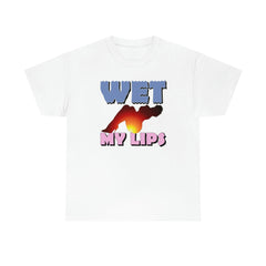 Wet My Lips - T-Shirt - Witty Twisters Fashions
