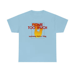 I Care Too Much Apparently That's A Thing - T-Shirt - Witty Twisters Fashions