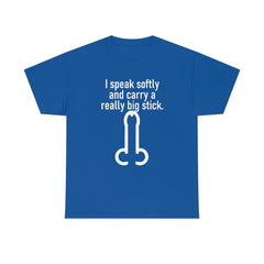 I speak softly and carry a really big stick. - T-Shirt - Witty Twisters Fashions