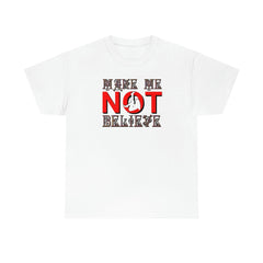 Make Me Not Believe - T-Shirt - Witty Twisters Fashions
