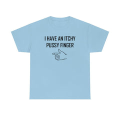 I Have An Itchy Pussy Finger - T-Shirt - Witty Twisters Fashions