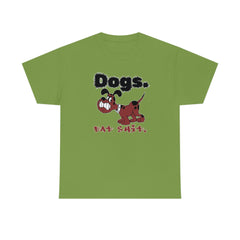 Dogs. Eat Shit. - T-Shirt - Witty Twisters Fashions