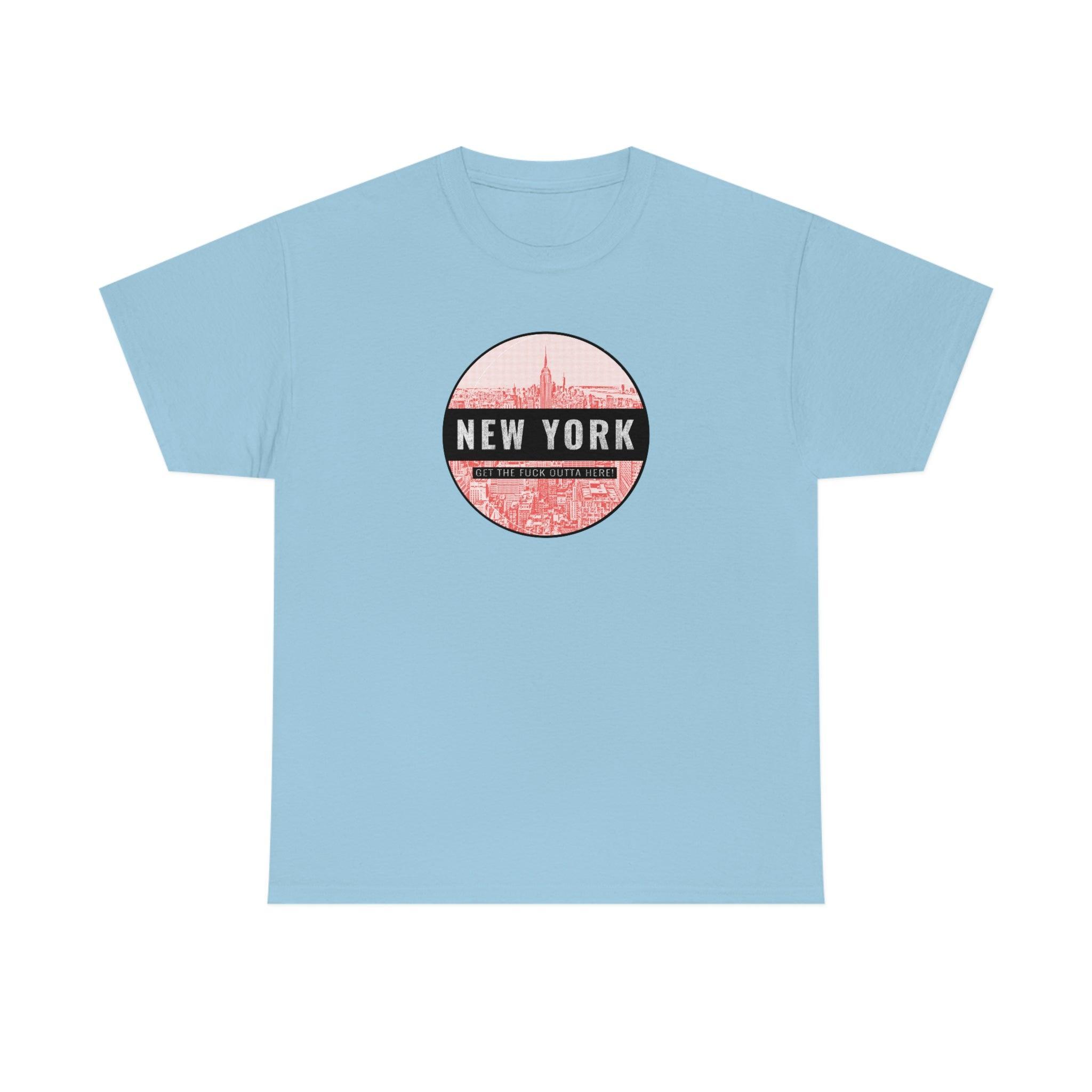 New York Get The Fuck Outta Here! - T-Shirt - Witty Twisters Fashions