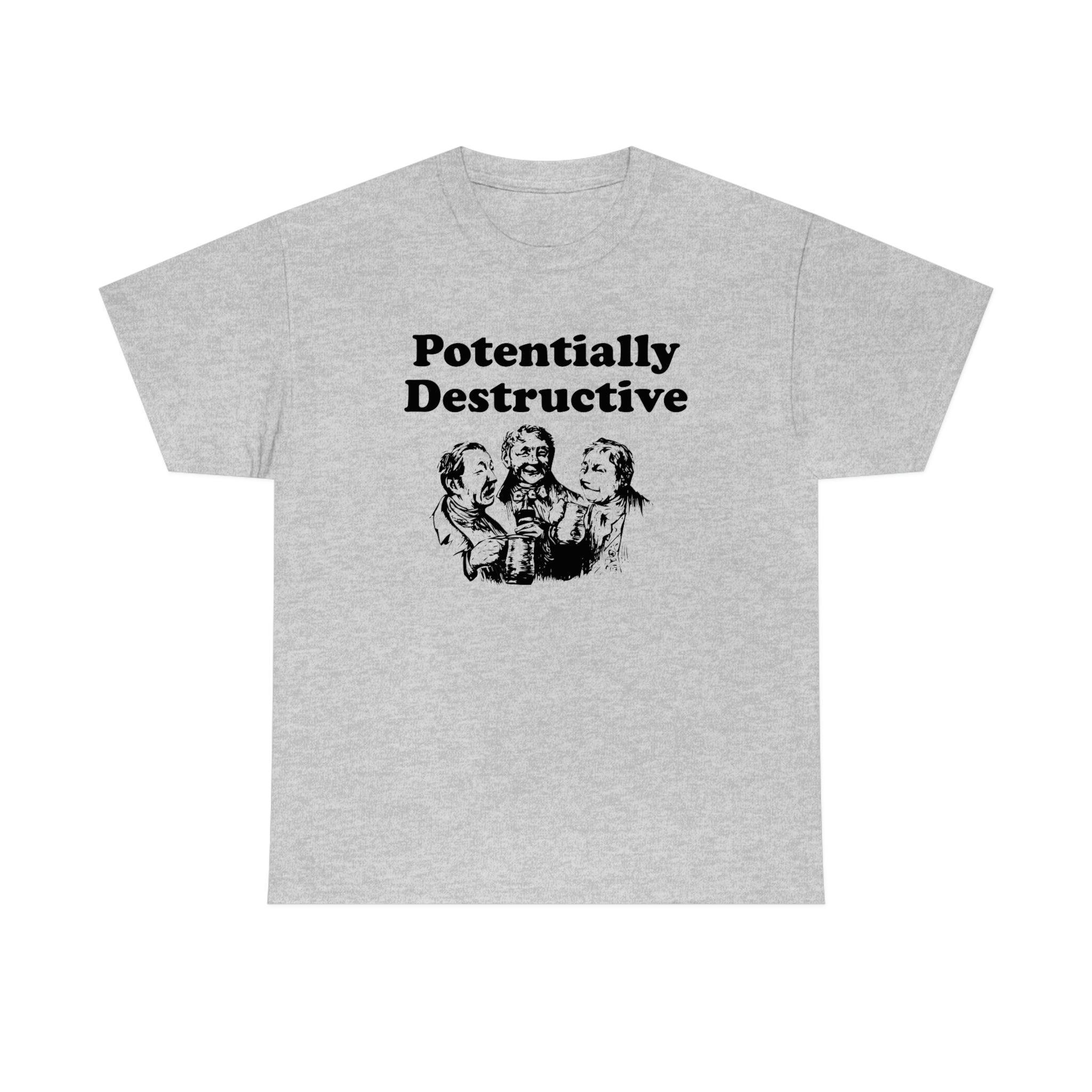 Potentially Destructive - T-Shirt - Witty Twisters Fashions