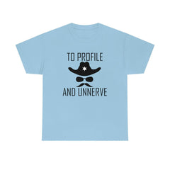 To Profile And Unnerve - T-Shirt - Witty Twisters Fashions