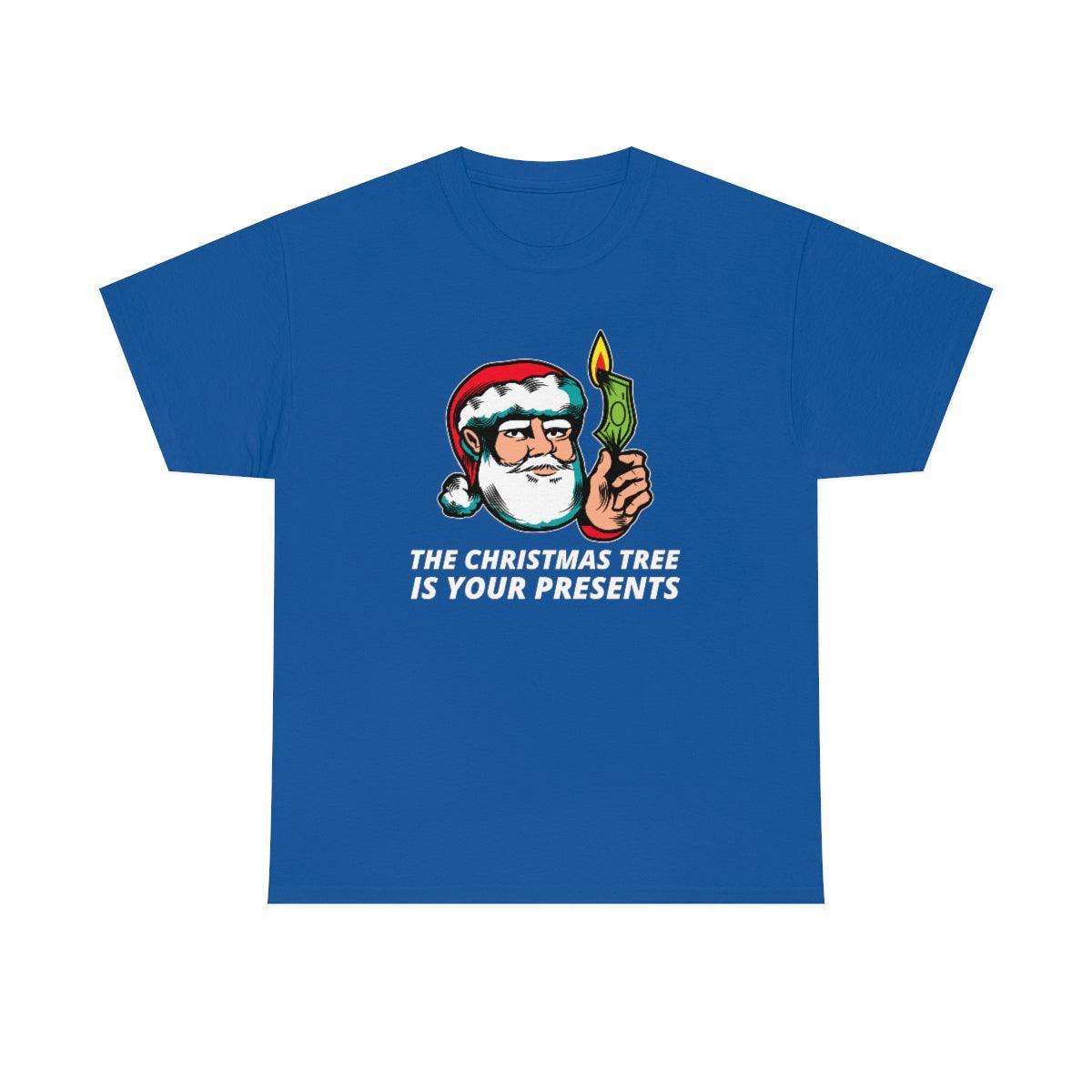 The Christmas Tree Is Your Presents - T-Shirt - Witty Twisters Fashions