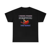I Prefer Women Stripping Over Tripping - T-Shirt - Witty Twisters Fashions