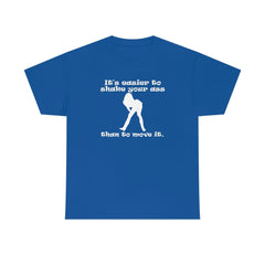 It's easier to shake your ass than to move it. - T-Shirt - Witty Twisters Fashions