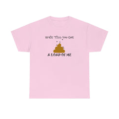 Wait 'Till You Get A Load of Me - T-Shirt - Witty Twisters Fashions