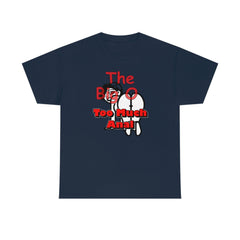 The Big O Too Much Anal - T-Shirt - Witty Twisters Fashions