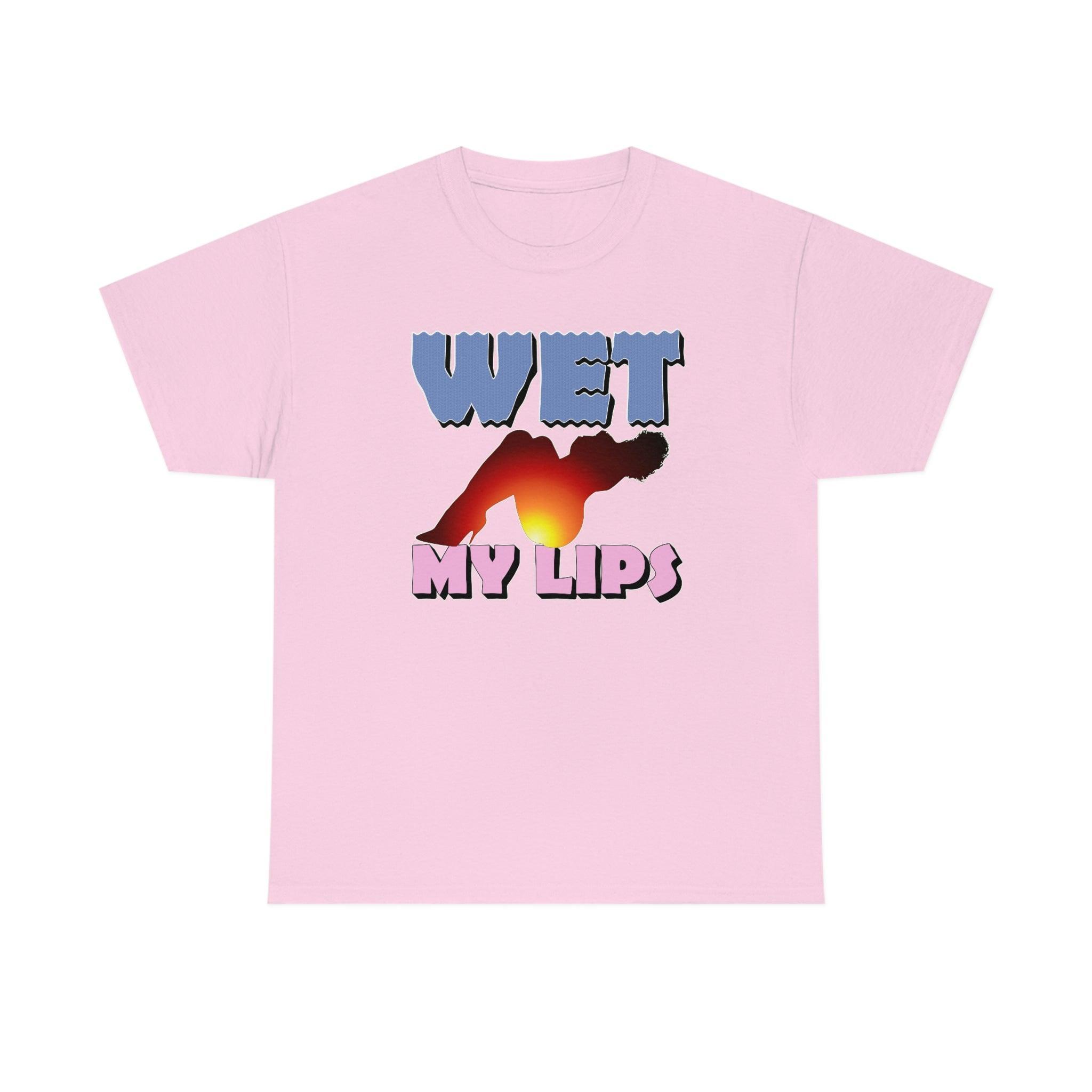 Wet My Lips - T-Shirt - Witty Twisters Fashions