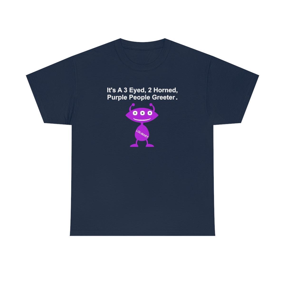 It's A 3 Eyed, 2 Horned, Purple People Greeter. - T-Shirt - Witty Twisters Fashions