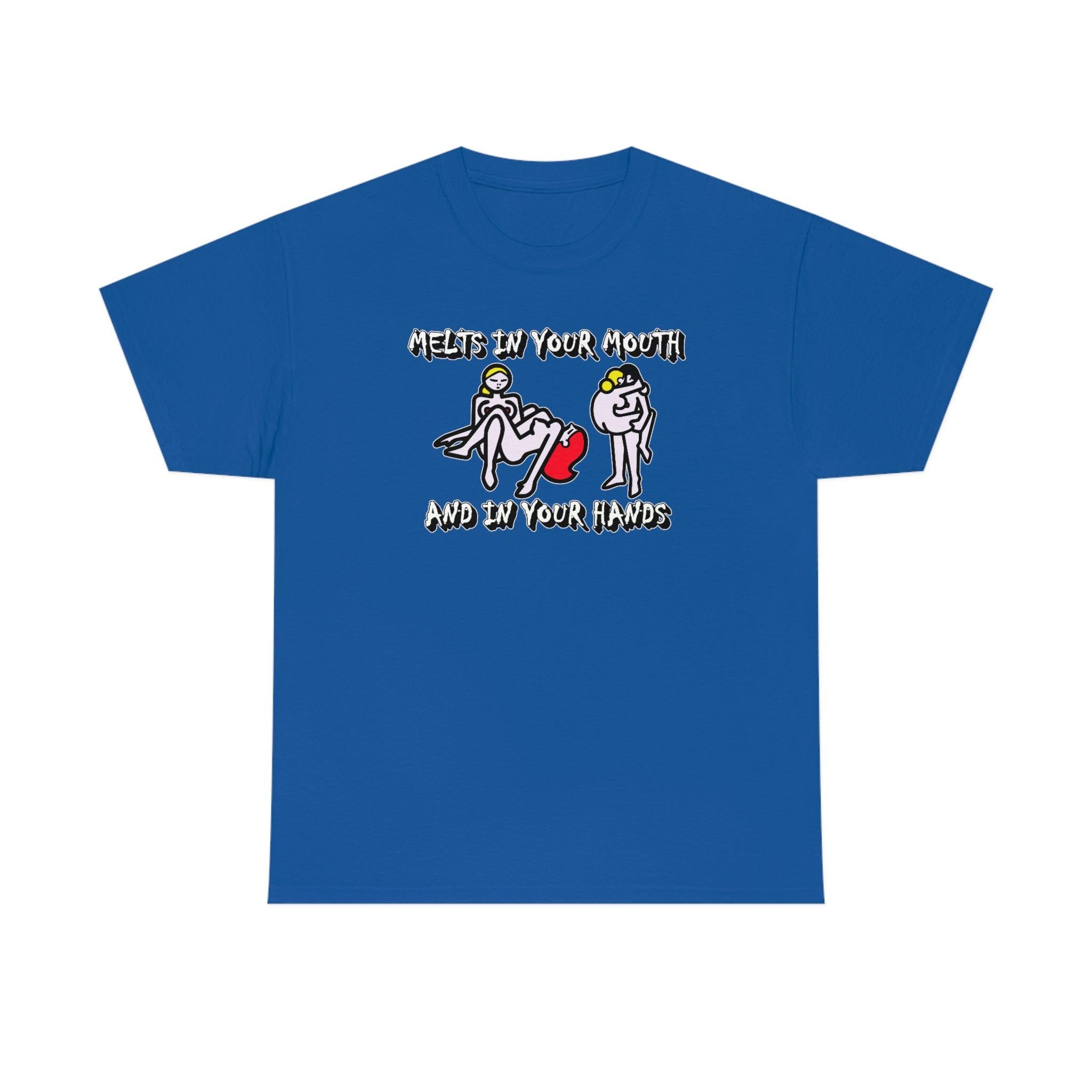 Melts In Your Mouth And In Your Hands - T-Shirt - Witty Twisters Fashions