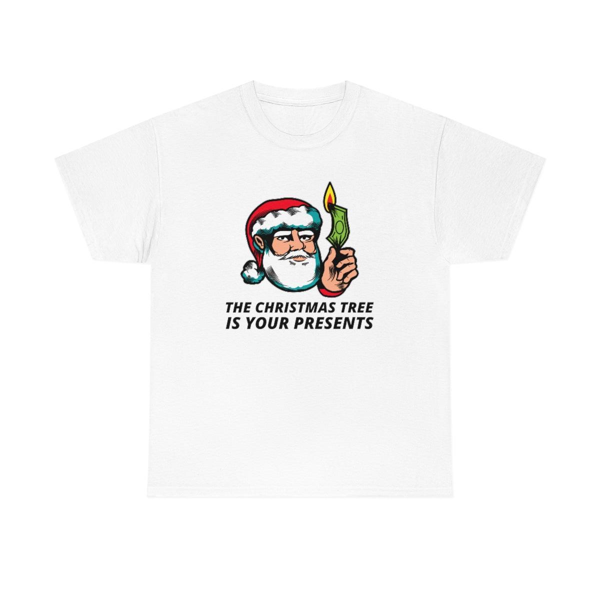 The Christmas Tree Is Your Presents - T-Shirt - Witty Twisters Fashions