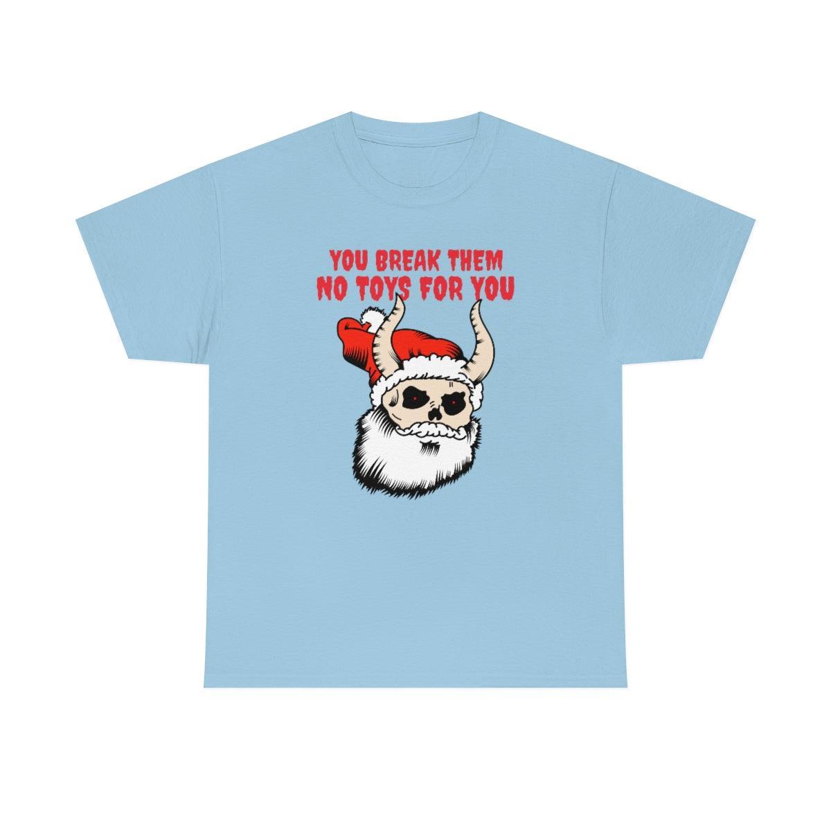 You break them No toys for you - T-Shirt - Witty Twisters Fashions